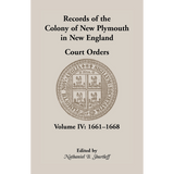 Records of the Colony of New Plymouth in New England, Volume IV: Court Orders, 1661-1668