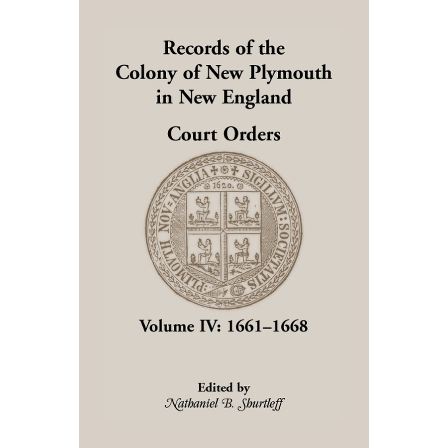 Records of the Colony of New Plymouth in New England, Volume IV: Court Orders, 1661-1668