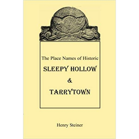 The Place Names of Historic Sleepy Hollow and Tarrytown [New York]