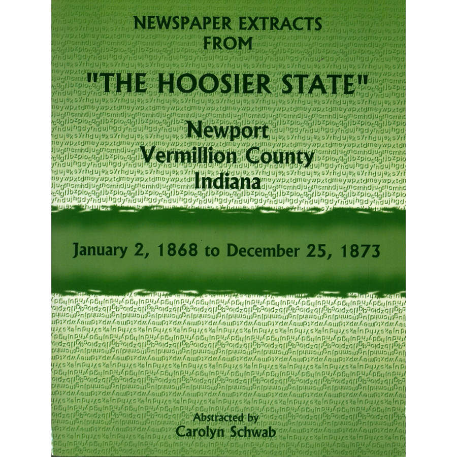 Newspaper Extracts from "The Hoosier State", Newport, Vermillion County, Indiana, January 2, 1868 to December 25, 1873