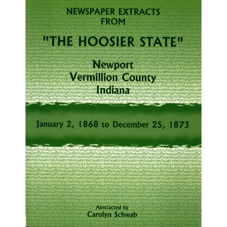 Newspaper Extracts from "The Hoosier State", Newport, Vermillion County, Indiana, January 2, 1868 to December 25, 1873