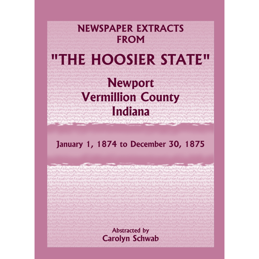 Newspaper Extracts from "The Hoosier State", Newport, Vermillion County, Indiana, January 1, 1874 to December 30, 1875
