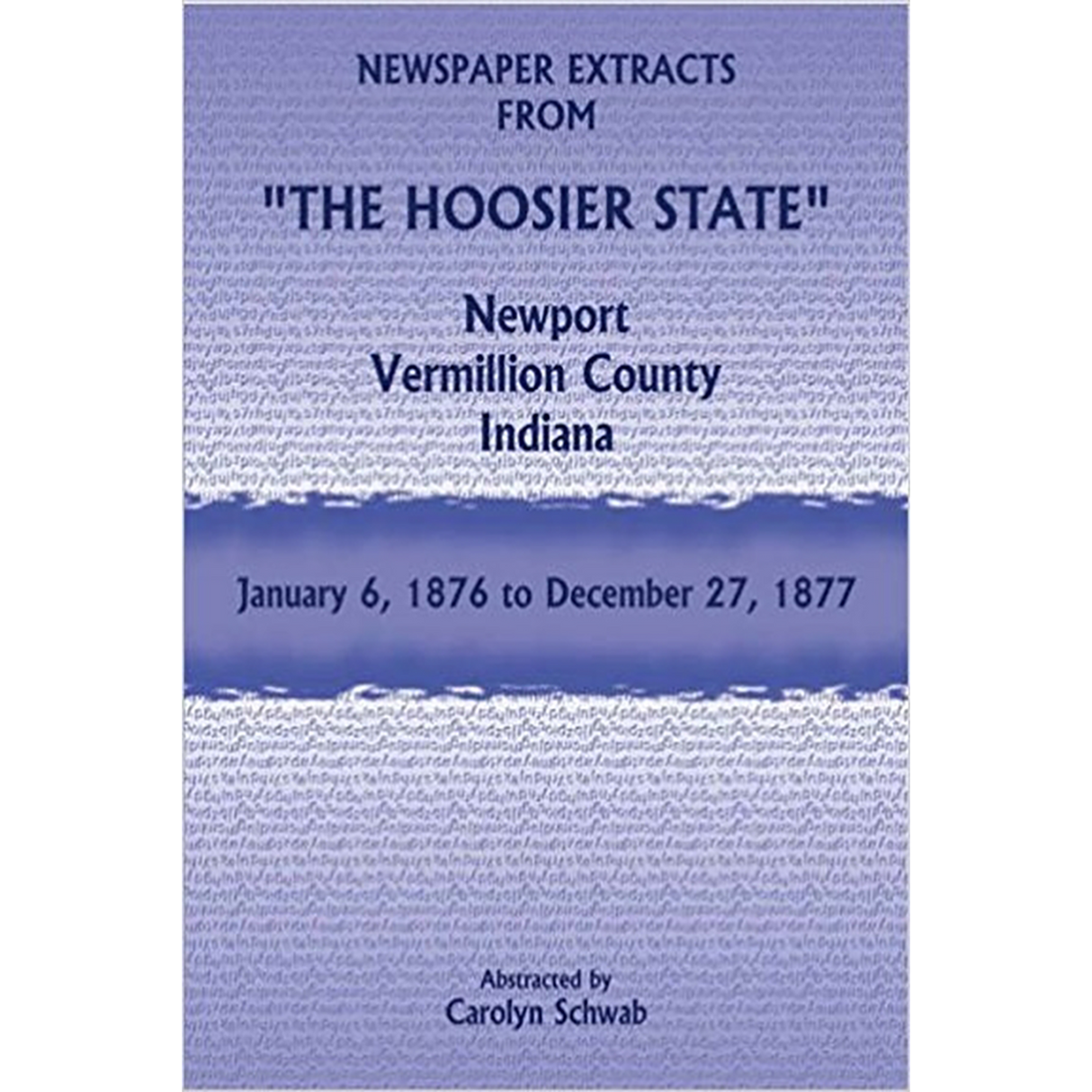 Newspaper Extracts from "The Hoosier State", Newport, Vermillion County, Indiana, January 6, 1876-December 27, 1877