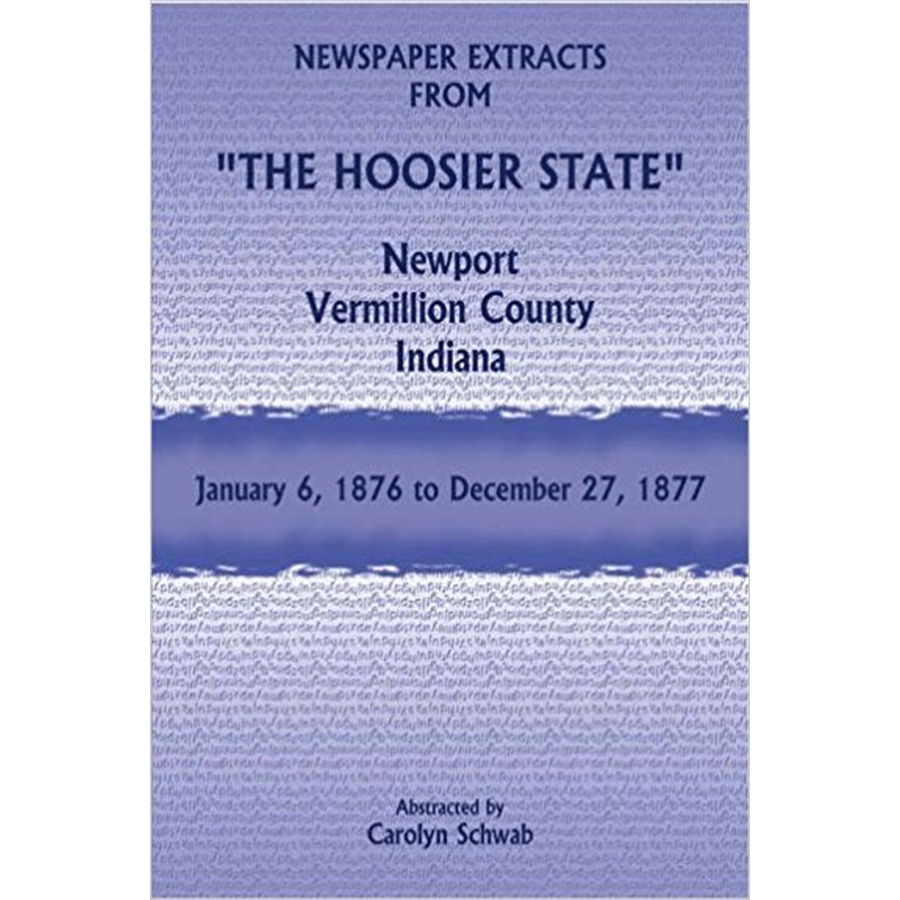 Newspaper Extracts from "The Hoosier State", Newport, Vermillion County, Indiana, January 6, 1876-December 27, 1877