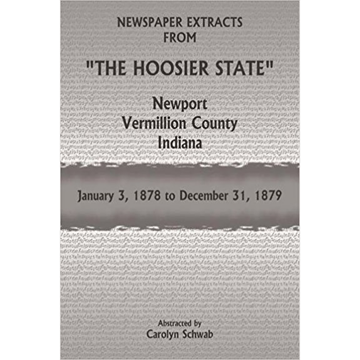 Newspaper Extracts from "The Hoosier State", Newport, Vermillion County, Indiana, January 3, 1878-December 31, 1879