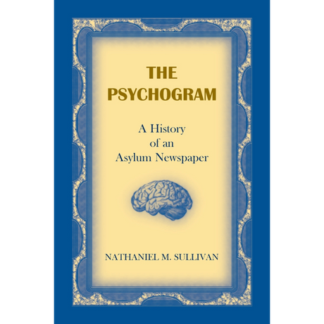 The Psychogram, A History of an Asylum Newspaper