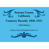Sonoma County, California Cemetery Records, 1846-1921: Third Edition