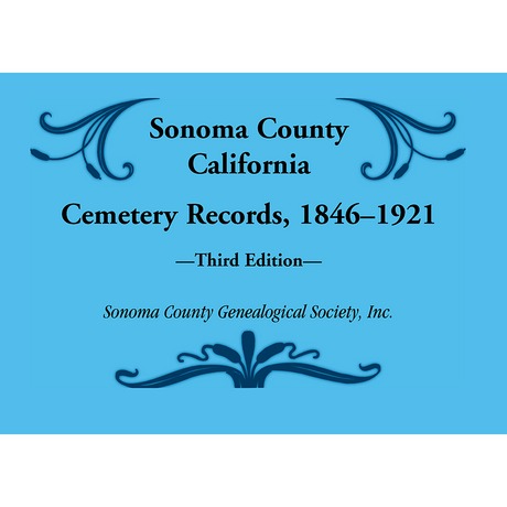 Sonoma County, California Cemetery Records, 1846-1921: Third Edition