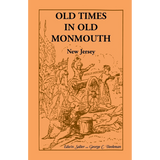 Old Times in Old Monmouth: Historical Reminiscences of Old Monmouth County, New Jersey