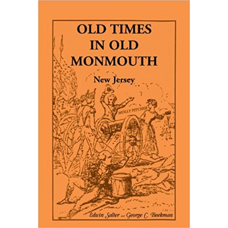 Old Times in Old Monmouth: Historical Reminiscences of Old Monmouth County, New Jersey