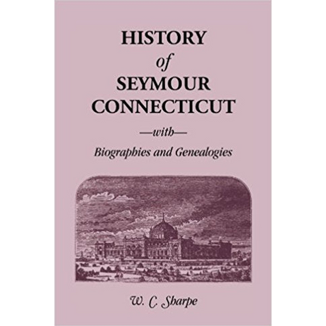 History of Seymour, Connecticut, With Biographies and Genealogies