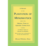 A History of the Plantation of Menunkatuck and of the Original Town of Guilford, Connecticut