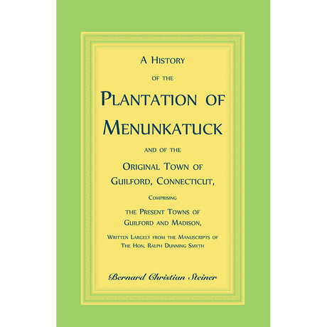 A History of the Plantation of Menunkatuck and of the Original Town of Guilford, Connecticut