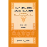Huntington Town Records, Including Babylon, Long Island, New York, 1653-1688, Volume 1