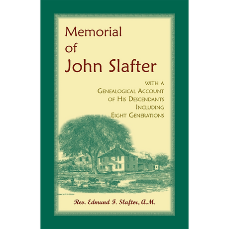 Memorial of John Slafter, with a Genealogical Account of His Descendants Including Eight Generations