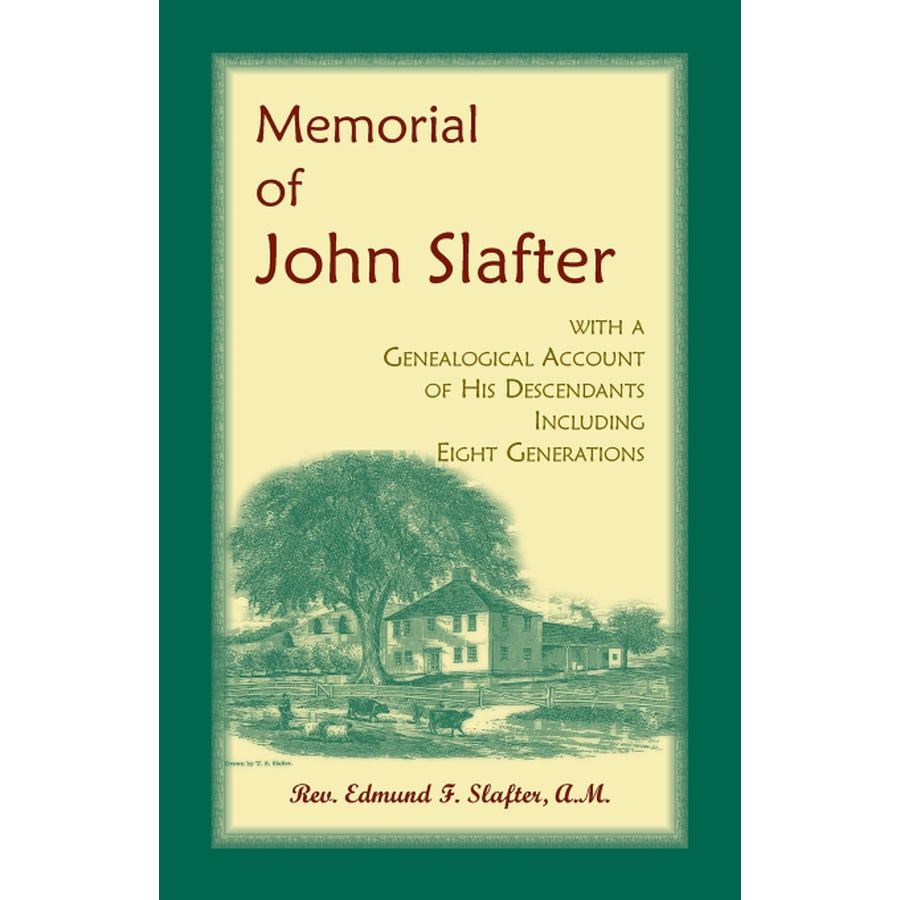 Memorial of John Slafter, with a Genealogical Account of His Descendants Including Eight Generations