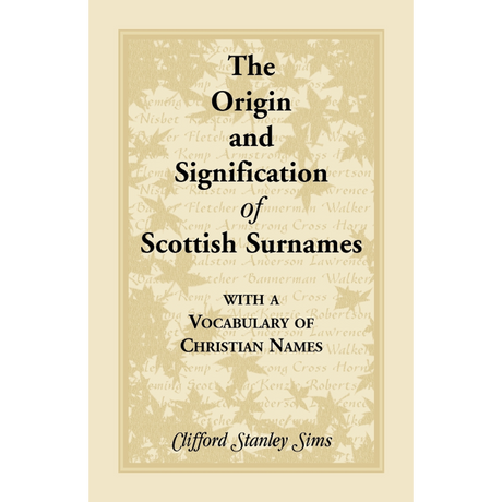 Origin and Signification of Scottish Surnames with a Vocabulary of Christian Names
