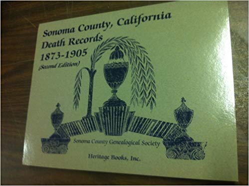 Sonoma County, California Death Records, 1873-1905: 2nd Edition