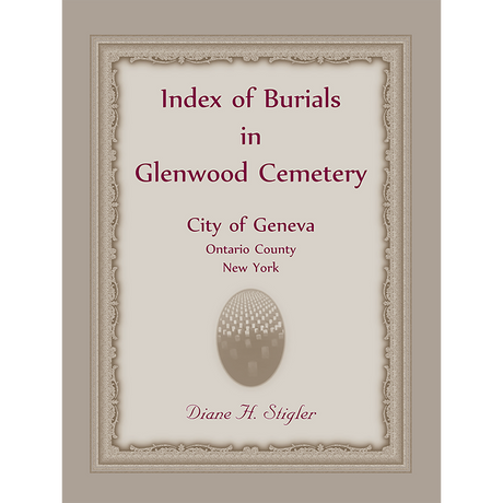 Index of Burials in Glenwood Cemetery, City of Geneva, Ontario County, New York