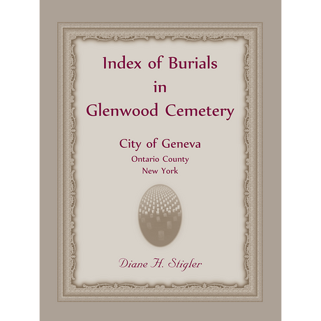 Index of Burials in Glenwood Cemetery, City of Geneva, Ontario County, New York