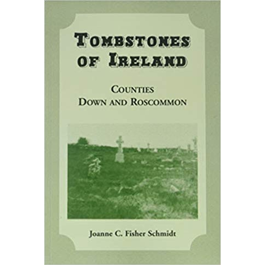 Tombstones of Ireland: Counties Down and Roscommon