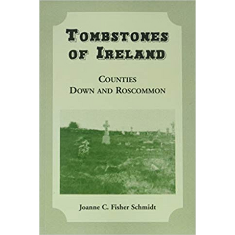 Tombstones of Ireland: Counties Down and Roscommon