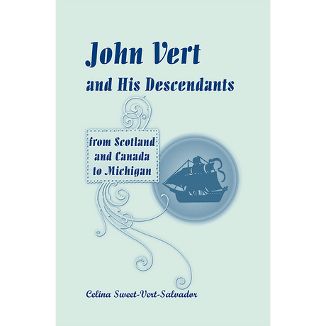 John Vert and His Descendants from Scotland and Canada to Michigan
