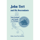 John Vert and His Descendants from Scotland and Canada to Michigan
