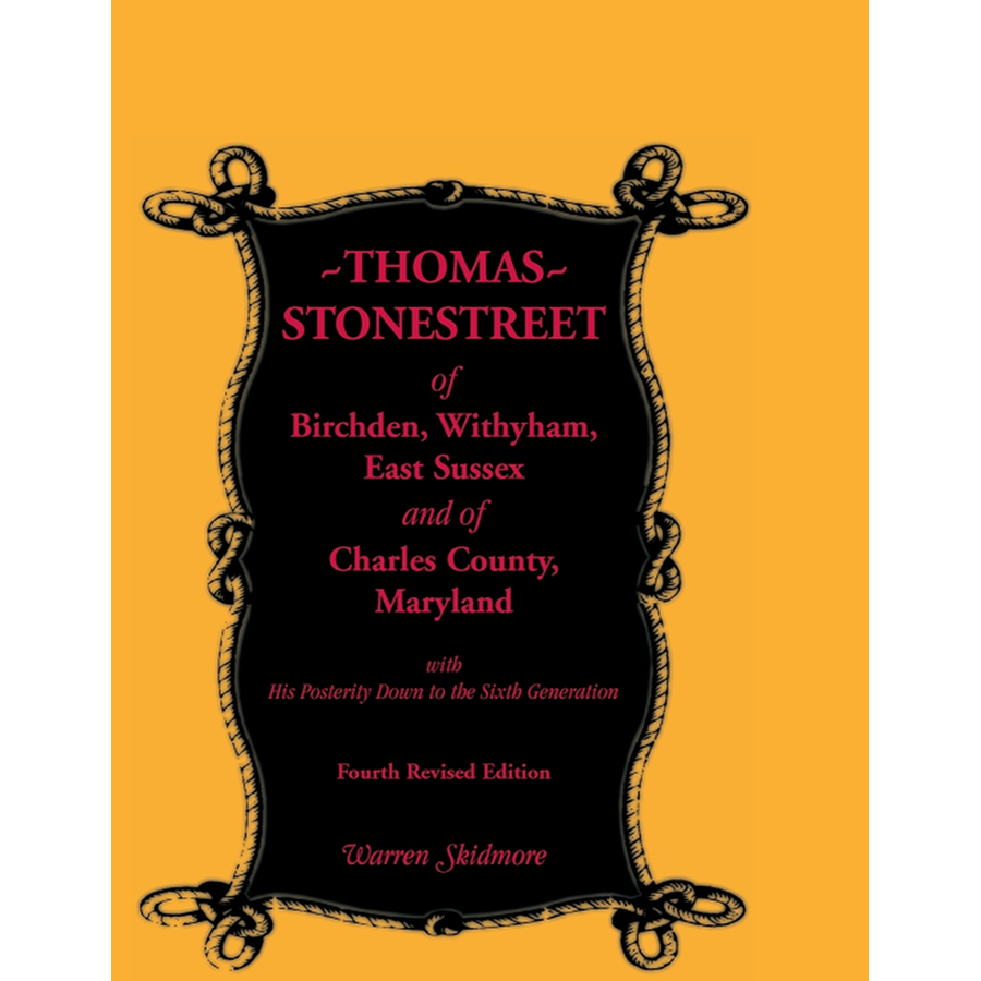 Thomas Stonestreet of Birchden, Withyham, East Sussex, and of Charles County, Maryland, Fourth Revised Edition
