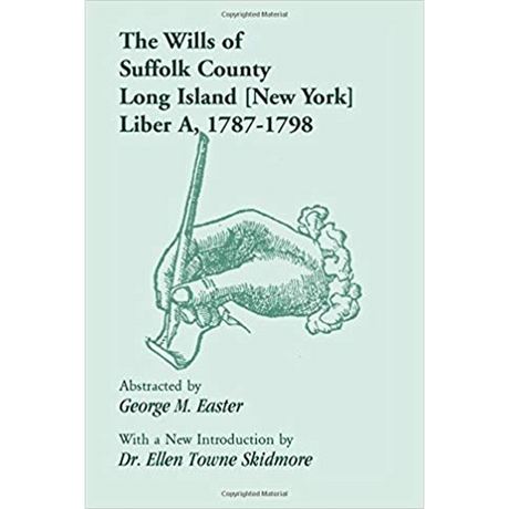 The Wills of Suffolk County, Long Island [New York], Liber A, 1787-1798