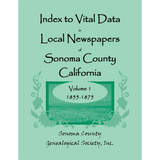 Index to Vital Data in Local Newspapers of Sonoma County, California, Volume 1: 1855-1875
