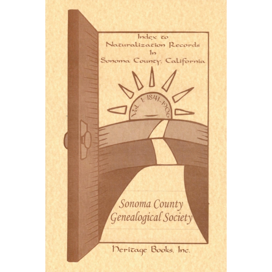 Index to Naturalization Records in Sonoma County, California Volume I: 1841-1906