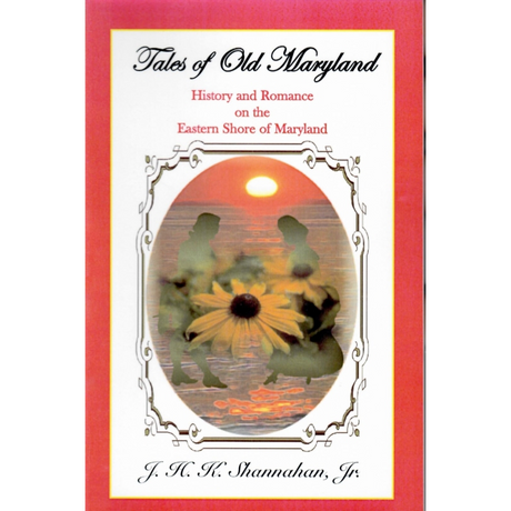 Tales of Old Maryland: History and Romance on the Eastern Shore of Maryland