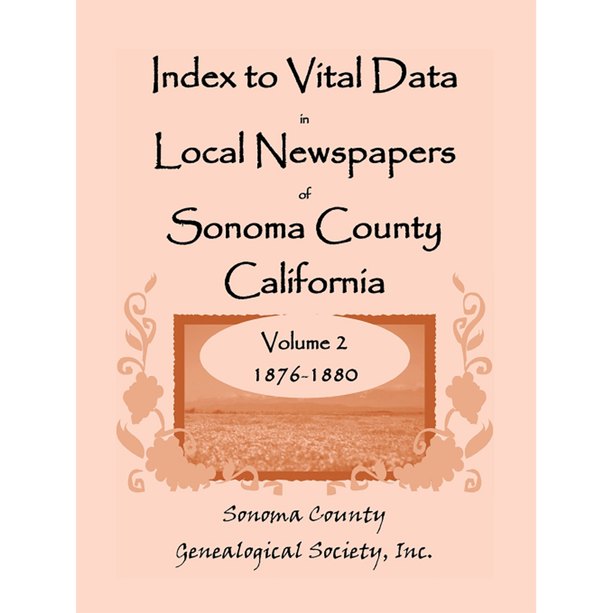 Index to Vital Data In Local Newspapers of Sonoma County, California, Volume 2: 1876-1880