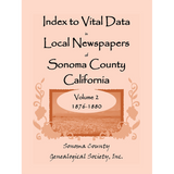 Index to Vital Data In Local Newspapers of Sonoma County, California, Volume 2: 1876-1880