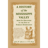 A History of the Mississippi Valley from its Discovery to the End of Foreign Domination