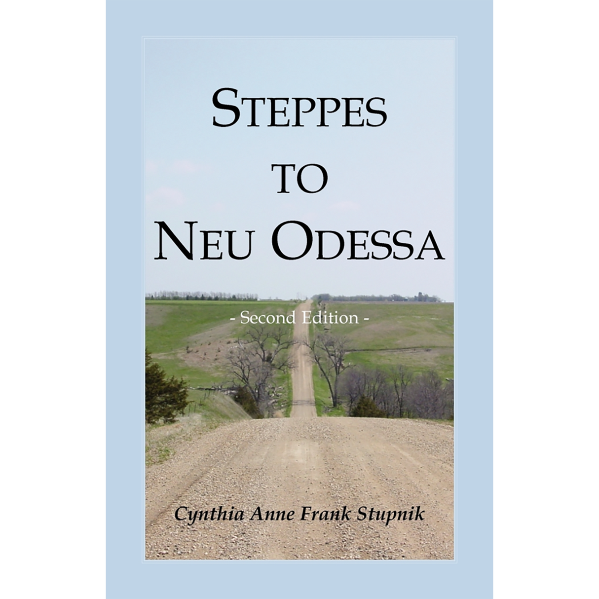 Steppes to Neu Odessa: Germans from Russia Who Settled in Odessa Township, Dakota Territory, 1872-1876, 2nd edition