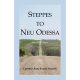 Steppes to Neu Odessa: Germans from Russia Who Settled in Odessa Township, Dakota Territory, 1872-1876, 2nd edition