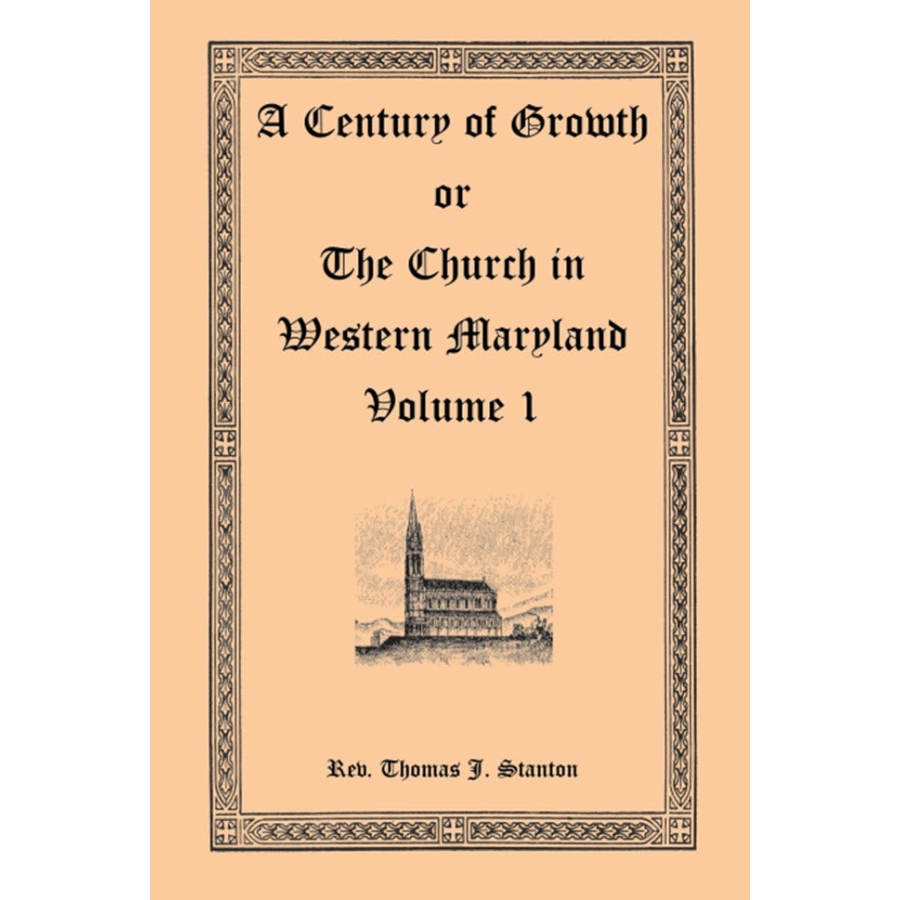 A Century of Growth, or The History of the Church in Western Maryland Volume 1