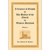 A Century of Growth, or The History of the Church in Western Maryland Volume 2