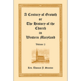 A Century of Growth, or The History of the Church in Western Maryland Volume 2