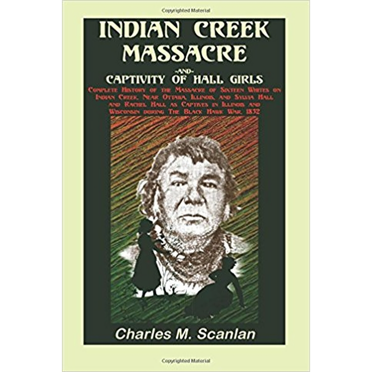 Indian Creek Massacre and Captivity of Hall Girls: Complete History of the Massacre of Sixteen Whites