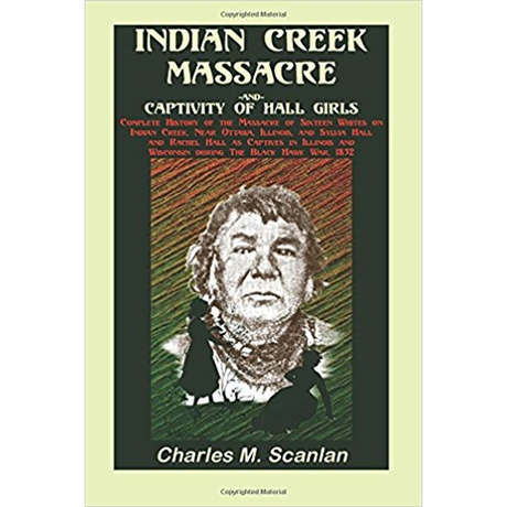 Indian Creek Massacre and Captivity of Hall Girls: Complete History of the Massacre of Sixteen Whites