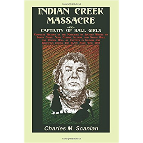 Indian Creek Massacre and Captivity of Hall Girls: Complete History of the Massacre of Sixteen Whites