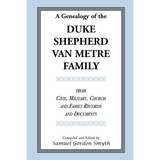 A Genealogy of the Duke-Shepherd-Van Metre Family from Civil, Military, Church and Family Records and Documents