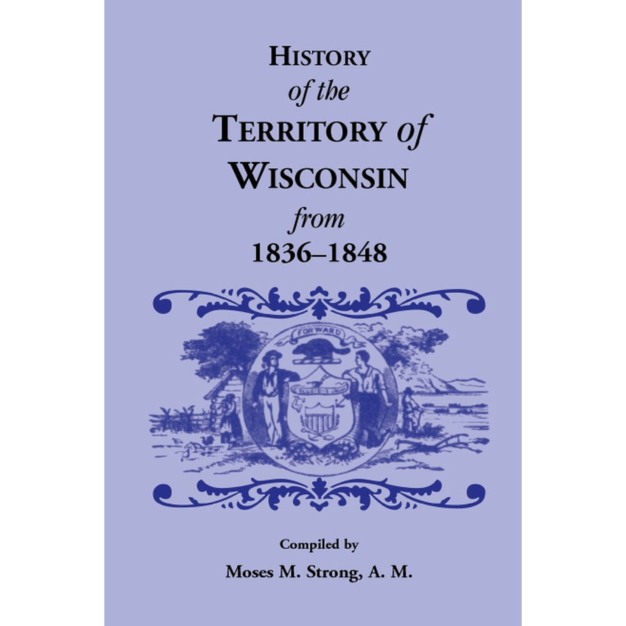 History of the Territory of Wisconsin From 1836-1848