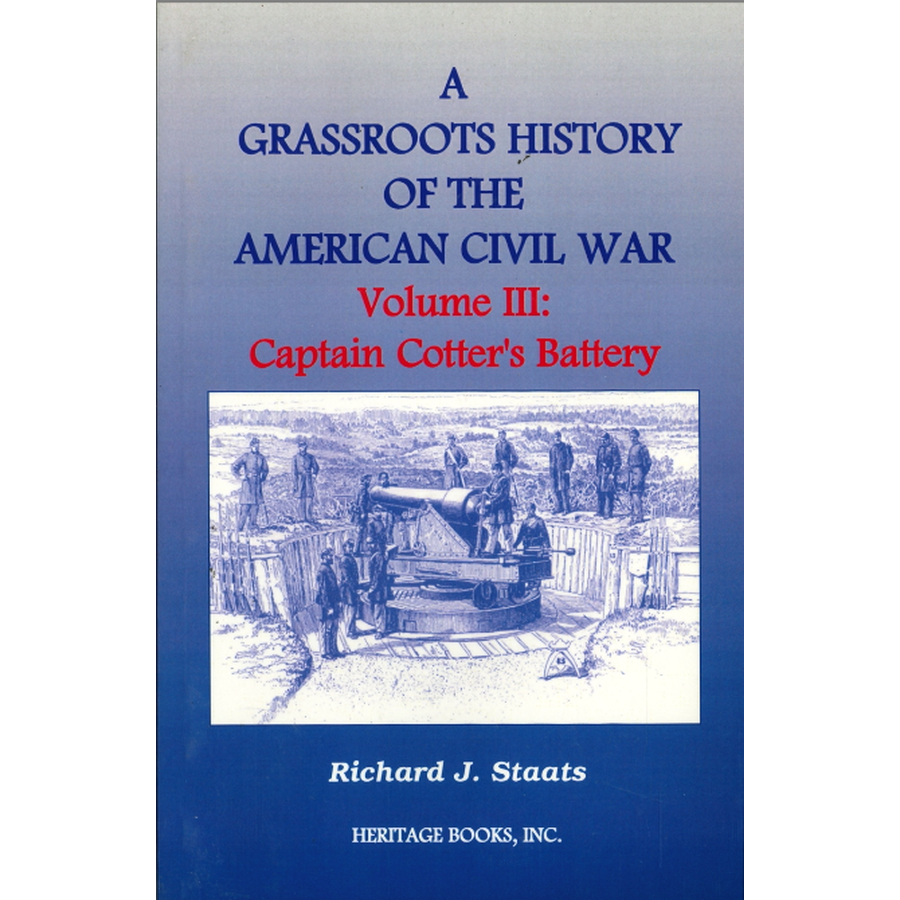 A Grassroots History of the American Civil War, Volume III: Captain Cotter's Battery