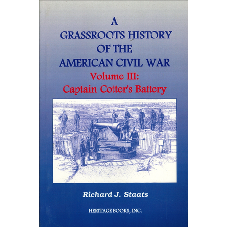 A Grassroots History of the American Civil War, Volume III: Captain Cotter's Battery