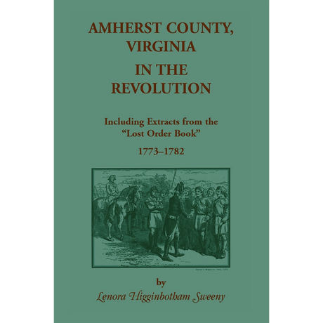 Amherst County, Virginia, in the Revolution Including Extracts from the "Lost Order Book" 1773-1782