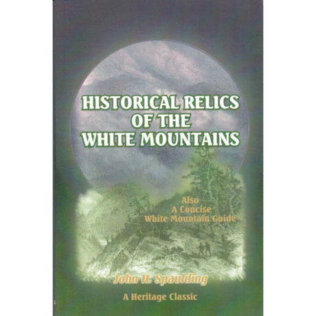 Historical Relics of the White Mountains: Also, A Concise White Mountain Guide